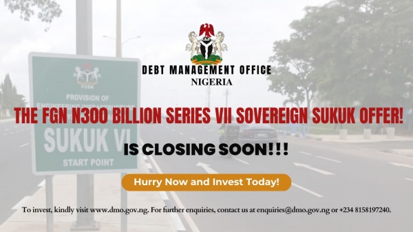 The FGN N300 Billion Series VII Sovereign Sukuk Offer is Closing Soon!!!